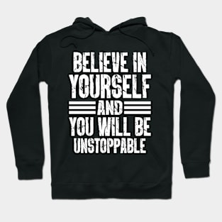 Believe In Yourself, And You Will Be Unstoppable Hoodie